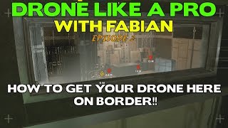 Drone Like a Pro || Border || Rainbow Six Siege Tips