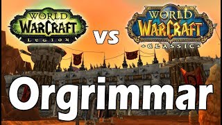 Current WoW vs Classic WoW: ORGRIMMAR !!