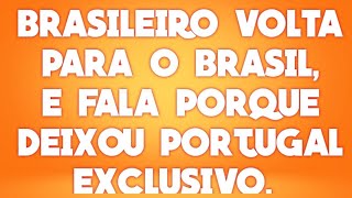 BRASILEIRO VAI EMBORA DE PORTUGAL E FALA PORQUE VOLTOU PARA O BRASIL EXCLUSIVO 2020!