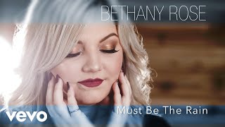Bethany Rose - Must Be The Rain