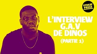 L'interview G.A.V de Dinos (Partie 1)