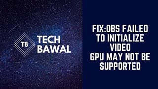 Fix:OBS Failed to Initialize video GPU may Not be Supported