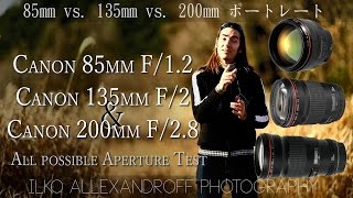 Canon top portrait lenses comparison - 85mm, 135mm, 200mm at all Aperture Values 【Ilko's Tips #007】
