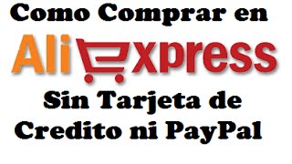 Como Comprar en AliExpress sin Tarjeta de Credito ni PayPal