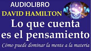 LO QUE CUENTA ES EL PENSAMIENTO | DAVID HAMILTON | AUDIOLIBRO