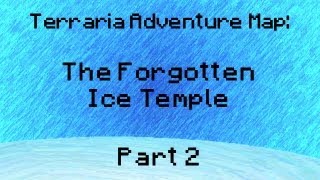 Terraria Adventure Map - The Forgotten Ice Temple! (Part 2)
