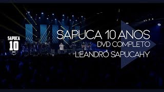 Leandro Sapucahy - Sapuca 10 Anos (DVD Completo)