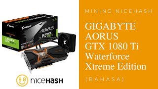 Mining NiceHash Dengan GIGABYTE AORUS GTX 1080 Ti Waterforce Xtreme Edition