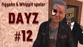 figgehn & Whippit spelar DayZ Standalone på Svenska | Avsnitt 12