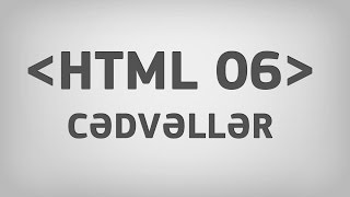HTML 06 | Cədvəllər