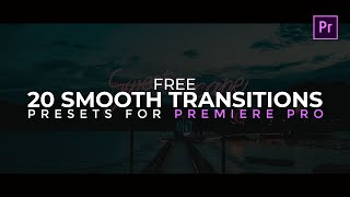 20 FREE Smooth Transitions Preset Pack for Adobe Premiere Pro.