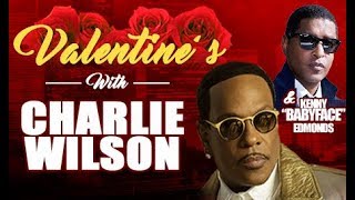 Valentine’s with Charlie Wilson and Kenny “Babyface" Edmonds
