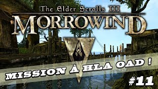THE ELDER SCROLLS III : MORROWIND Mission à Hla Oad ! LET'S PLAY FR #11