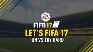 Let's FIFA 17 "Fun vs Try Hard" Episode 11