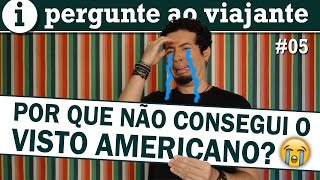 Visto americano negado: por que não fui aprovado na entrevista?