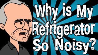 Why is My Refrigerator So Noisy?