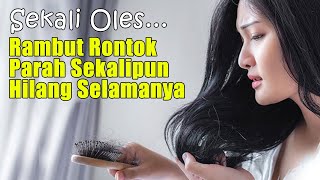 RAMBUT RONTOK PARAH SEKALIPUN HILANG SELAMANYA | CARA MENGATASI RAMBUT RONTOK PARAH SECARA ALAMI