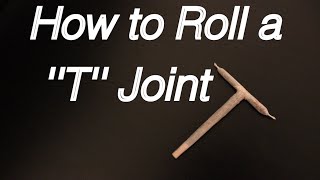 How to roll a T Joint: Intermediate Tutorial