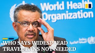 WHO says widespread travel bans not needed to beat coronavirus