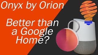Can Onyx by Orion Replace a Google Home or Amazon Echo?