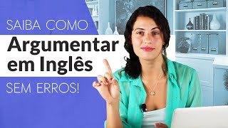 Saiba Como Argumentar Em Inglês Sem Erros | Sara Scarcelli