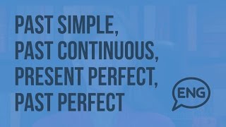 Past simple, past continuous, present perfect, past perfect  (Субтитры). Видеоурок по английскому