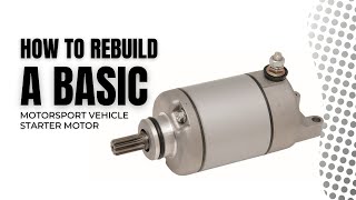 # 3: How to Rebuild a Basic Motorsport vehicle Starter Motor