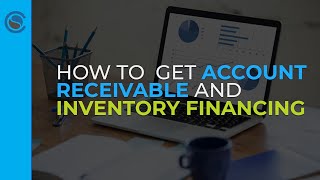 How to Get Accounts Receivable and Inventory Financing
