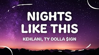 Kehlani - Nights Like This (Lyrics) ft. Ty Dolla $ign