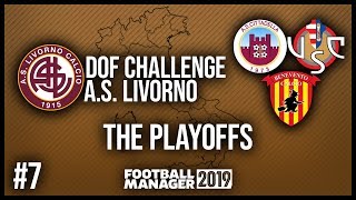 FM19 | DOF CHALLENGE | EP. 7 | THE PLAYOFFS! | LIVORNO ??
