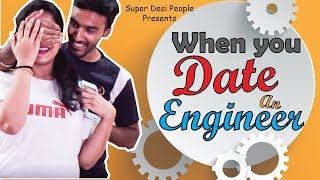 Super Desi People - | When You Date An Engineer