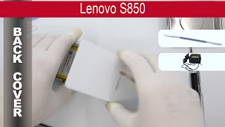 How to open ? the back cover (rear panel) Lenovo S850