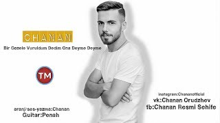 Chanan - Bir Gozele Vuruldum Dedim Ona Deyme Deyme 2018
