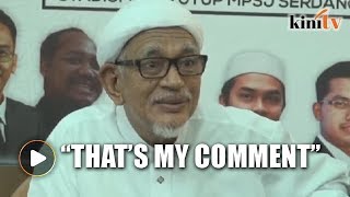 Hadi: Mahathir licking what he spat out