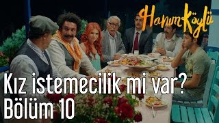Hanım Köylü 10. Bölüm - Kız İstemecilik mi Var?