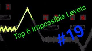 Top 6 Impossible Levels In Geometry Dash #19 (Read Description)