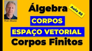 Corpos e Espaço Vetorial - Corpos Finitos - Aula 02