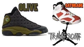 Air Jordan 13 OLIVE 2018 UPDATE, Jordan 6 GATORADE, TRAVIS SCOTT x JORDAN BRAND and More