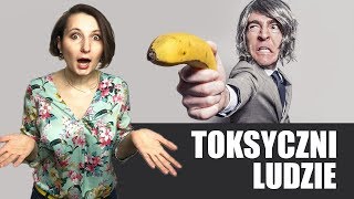 Jak poradzić sobie z TOKSYCZNYMI ludźmi?