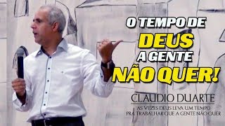 O tempo de Deus a gente não quer  CLAUDIO DUARTE