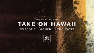 Rip Curl Women Take On Hawaii in My Bikini | Episode Two | Women In The Water