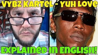 Vybz Kartel - Yuh Love (Explained In English!) FREE WORLD BOSS!