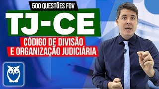 Concurso TJ-CE: Código de Divisão e Organização Judiciária - 500 Questões FGV