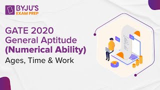 GATE 2020 | General Aptitude (Numerical Ability) | Ages, Time & Work