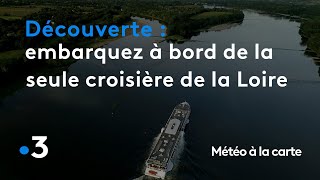 Embarquez à bord de l'unique bateau de croisière de la Loire - Météo à la carte