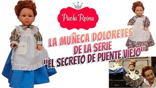 La Muñeca Doloretes de Paola Reina - El Secreto de Puente Viejo
