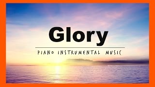 早晨最甦醒的鋼琴純音樂，聽了渾身舒服的天堂旋律 ! GLORY || Piano Instrumental Music