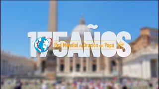 Red Mundial de Oración del Papa: 175 Años unidos en una misión de compasión por el mundo.
