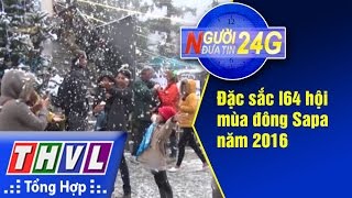 THVL | Người đưa tin 24G: Đặc sắc lễ hội mùa đông Sapa năm 2016