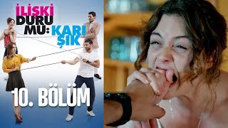 İlişki Durumu Karışık 10. Bölüm